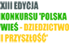 Miniatura - logo artykułu - nazwa konkursu XIII EDYCJA KONKURSU 'POLSKA WIEŚ - DZIEDZICTWO I PRZYSZŁOŚĆ'